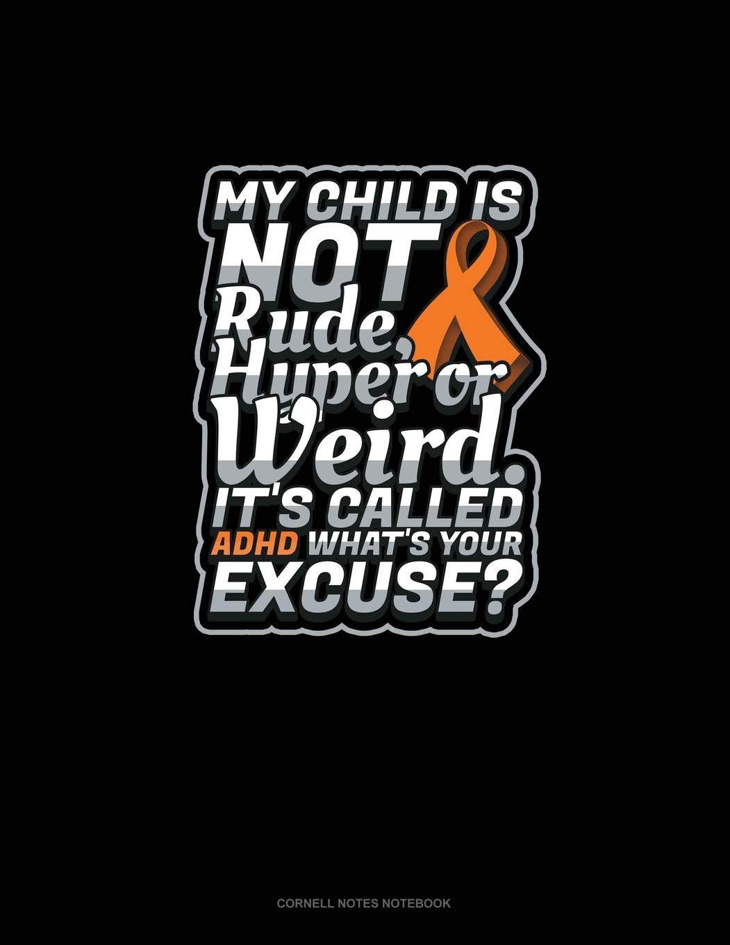 My Child Is Not Rude, Hyper Or Weird. It's Called Adhd What's Your Excuse?: Cornell Notes Notebook Essays & Short Stories