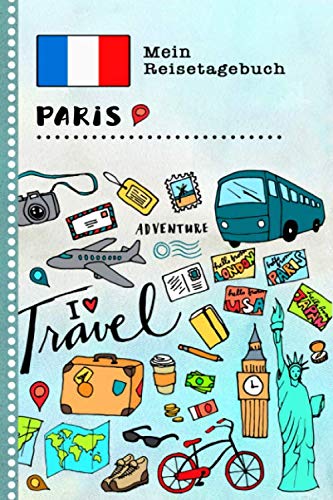 Paris Reisetagebuch: Kinder Reise Aktivitätsbuch zum Ausfüllen, Eintragen, Malen, Einkleben A5 - Ferien unterwegs Tagebuch zum Selberschreiben - Urlaubstagebuch Journal für Mädchen, Jungen Books