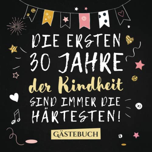 Die ersten 30 Jahre der Kindheit sind immer die härtesten: Gästebuch zum 30.Geburtstag für Mann oder Frau - 30 Jahre Deko & Geschenk - Buch zum Eintragen für Wünsche und Fotos der Gäste Hobbies & Crafts