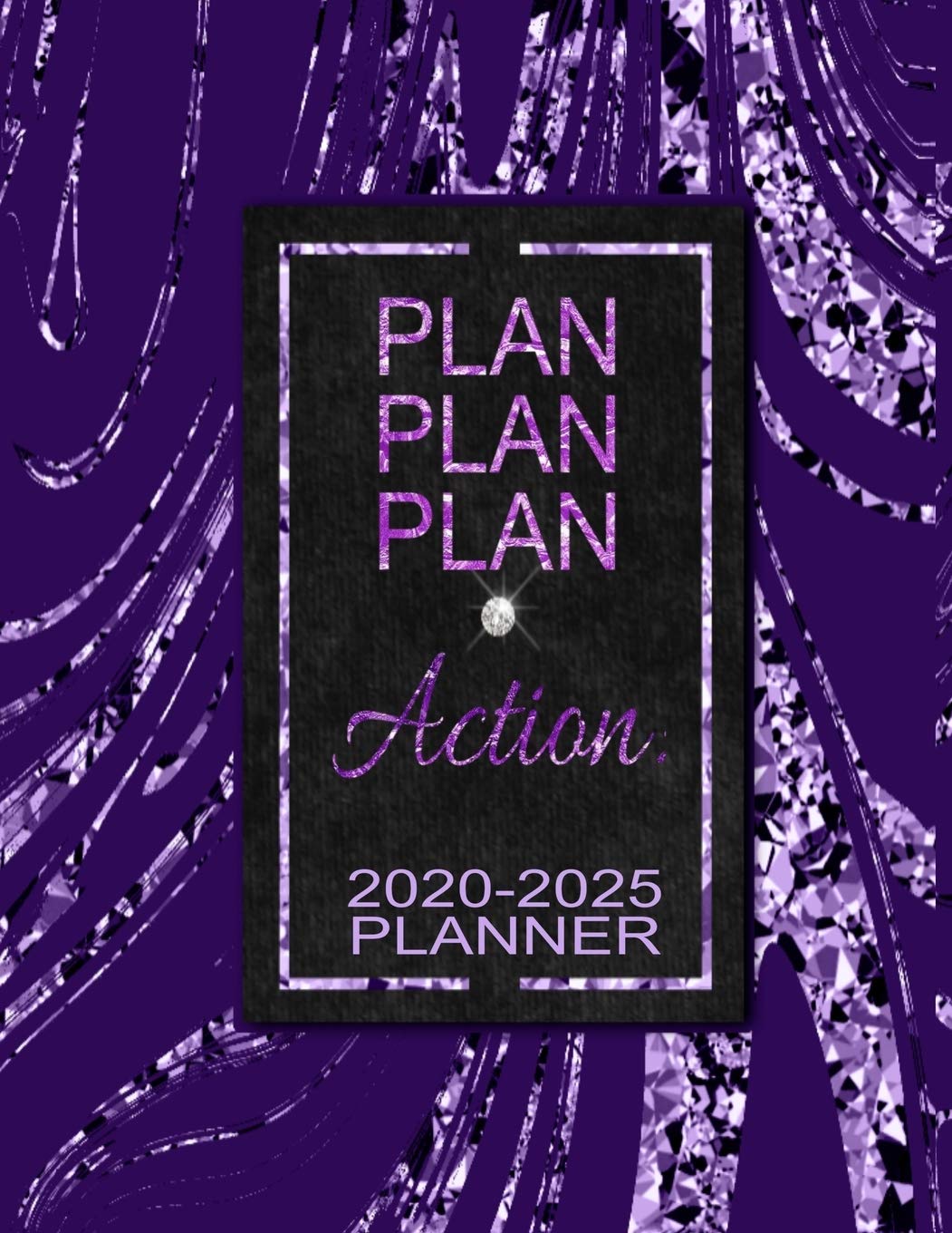 Plan Plan Plan Action 2020-2025 Planner: 6 Year Planner & Organizer Monthly Focus, Goals & To-Dos | Large Six Year Planner Monthly Calendar, Appointment Agenda (Purple Glam Edition) Essays & Short Stories