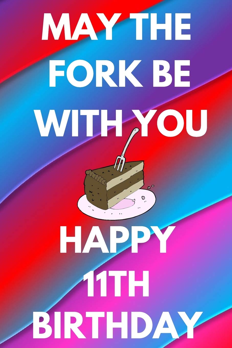May The Fork Be With You Happy 11th Birthday: Funny 11th may the fork be with you happy birthday Gift Flower Floral A little older and a lot more ... / Diary (6 x 9 - 110 Blank Lined Pages) Books