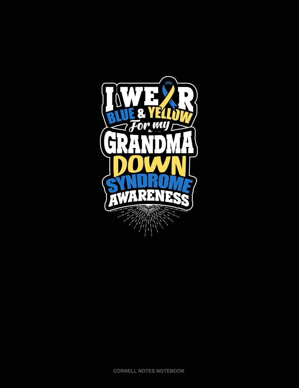 I Wear Blue And Yellow For My Grandma Down Syndrome Awareness: Cornell Notes Notebook Essays & Short Stories