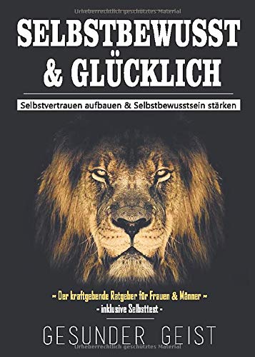 SELBSTBEWUSST & GLÜCKLICH: Selbstvertrauen aufbauen & Selbstbewusstsein stärken! Philosophy