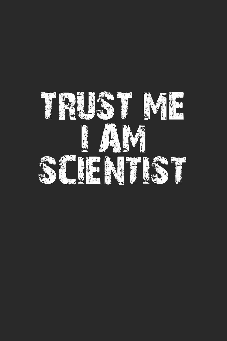 Trust me I am scientist: Notebook, Journal | Gift Idea for Chemistry Nerds & Scientists | blank pages | 6x9 | 120 pages Medicine