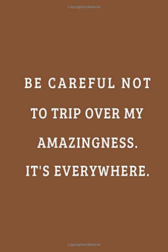 Be careful not to trip over my amazingness It's everywhere.: funny Lined Notebook Blank Journal Business, Finance & Career