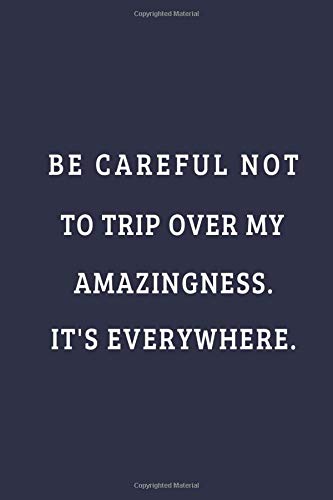Be careful not to trip over my amazingness It's everywhere.: funny Lined Notebook Blank Journal Business, Finance & Career