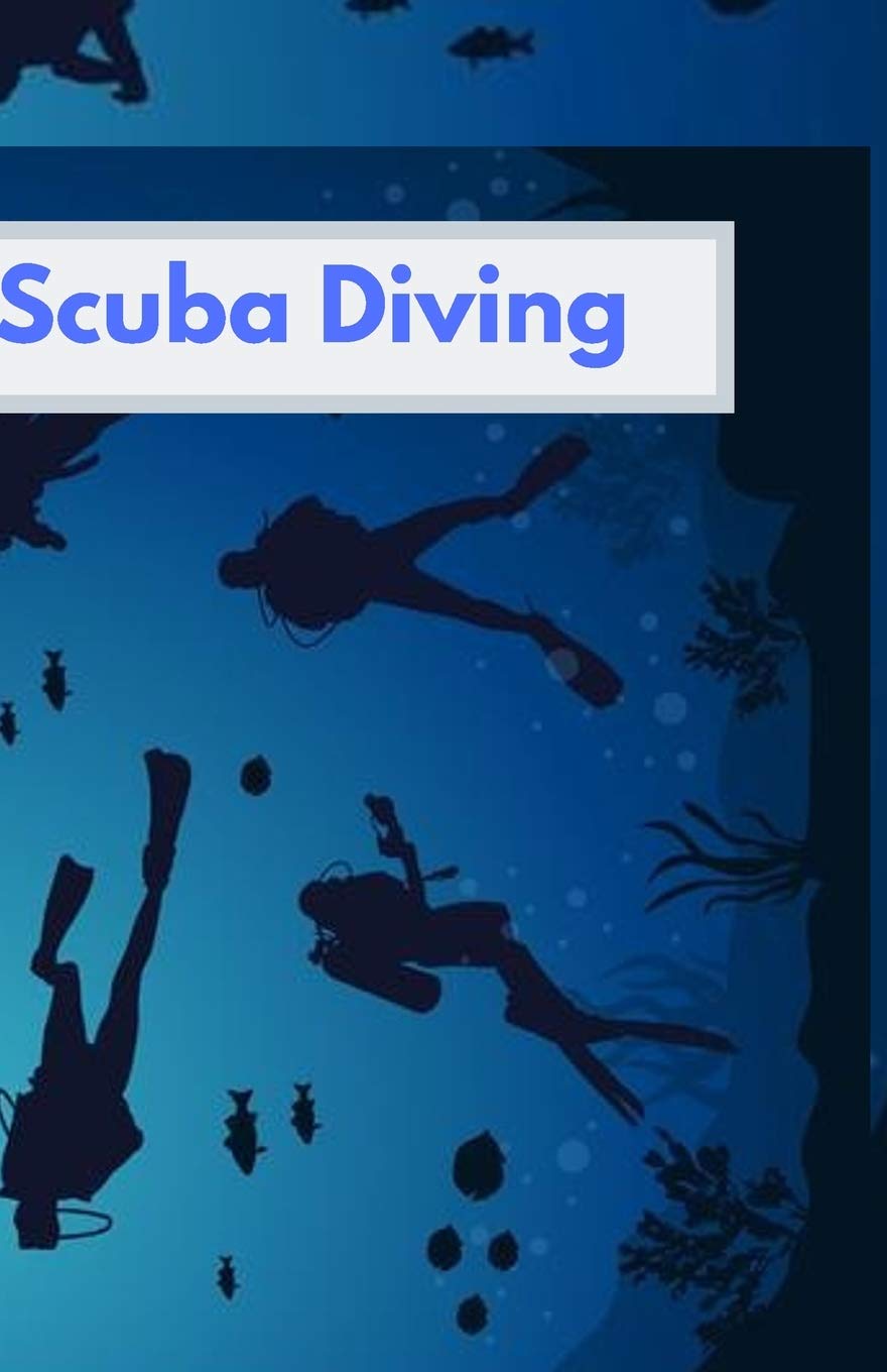 scuba diving: Alog book for beginners, intermediates and experienced divers. a notebook journal for recording diving activities Travel Guides
