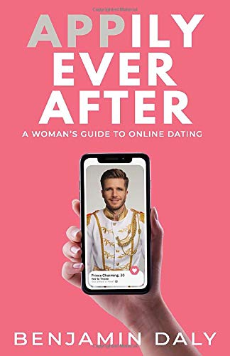 Appily Ever After: A Woman's Guide To Online Dating Partnership & Love