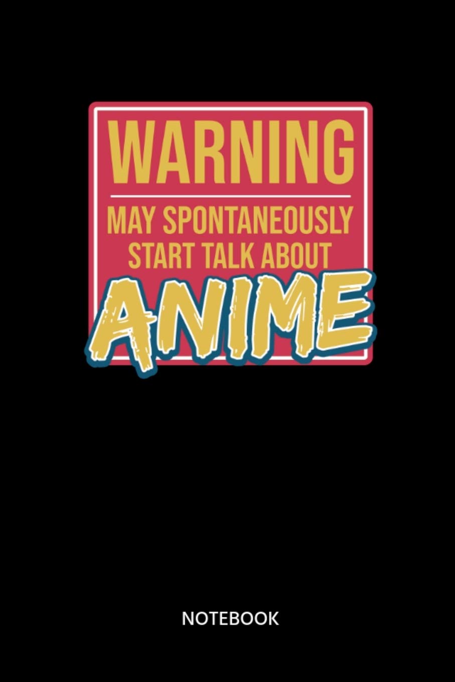 Warning May Spontaneously Start Talk About Anime Notebook: Notebook for fans of Anime and Manga Books