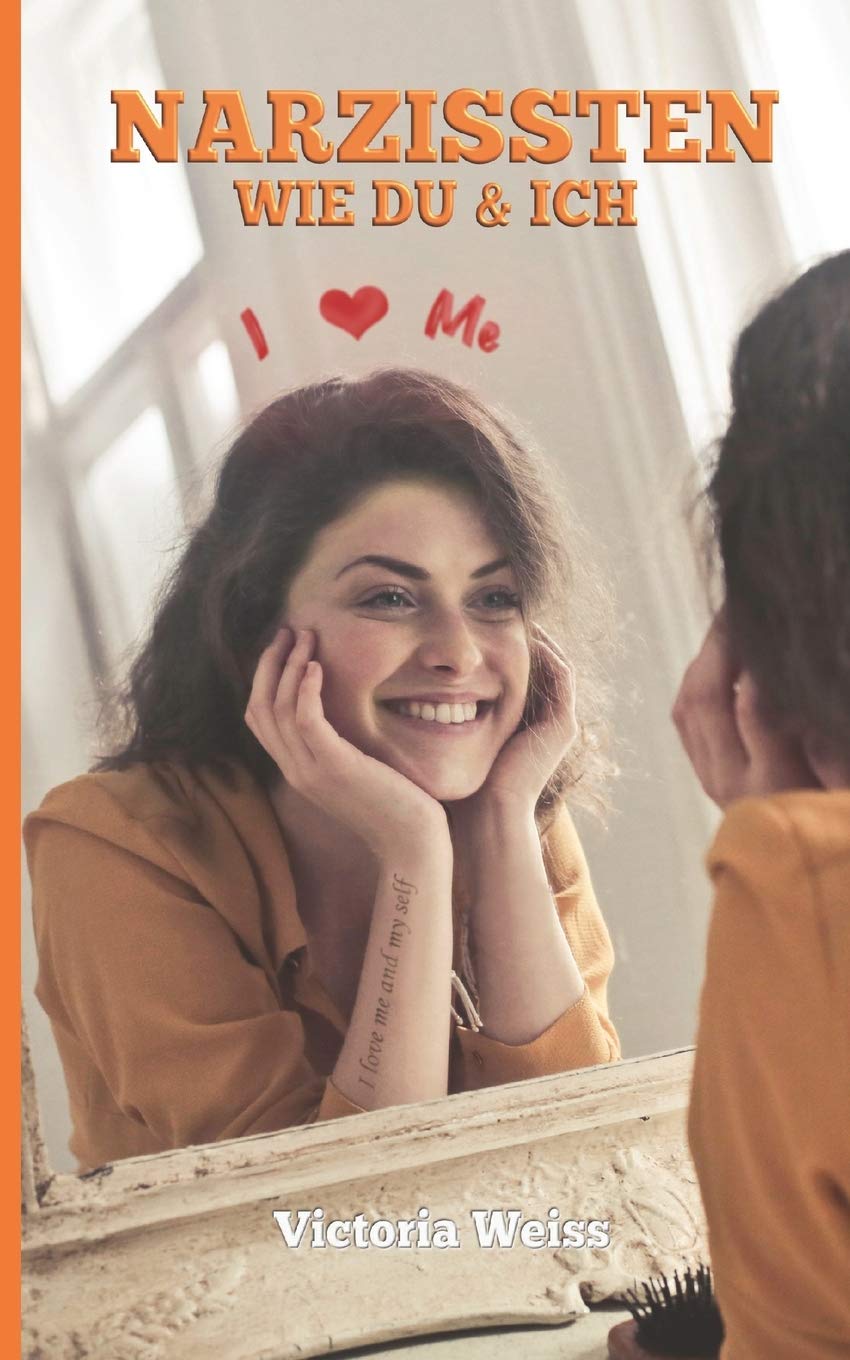 NARZISSTEN WIE DU & ICH: Narzissmus, Egozentrik, Selbstliebe, Arroganz, Blasiertheit und Hochmut I Ein umfassender Überblick I Leicht verständlich und humorvoll erklärt Partnership & Love