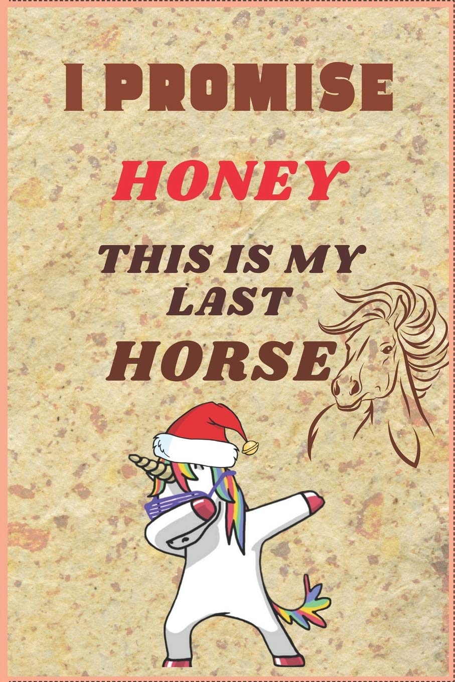I PROMISE HONEY THIS IS MY LAST HORSE: Inspirational Journal with 120 Lined Pages(6x9)This journal makes the perfect gift for any horse lover.From ... Gift for Children, moms, daughters, sons. Mathematics