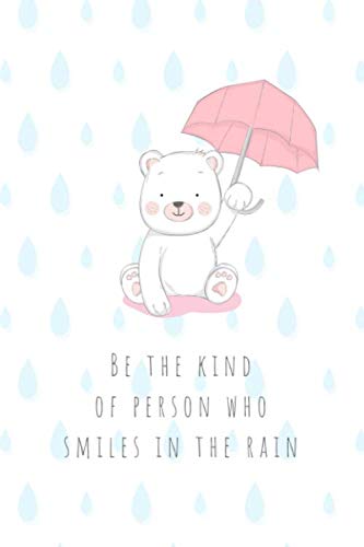 Be the Kind of Person Who Smiles in the Rain: Bear With Umbrella - Uplifting Happiness Quote Notebook (Blank Lined Journal for Writing In) Self-help