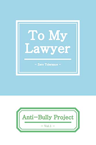 TO MY LAWYER: Step by step | Easy to follow | Record and Report Bullying Logbook | Right to pursue Happiness | Don't let your rights infringed by Bullies | Anti-Bully Project Vol.1 Psychology