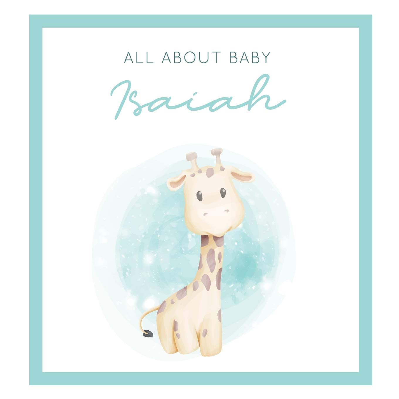 All About Baby Isaiah: The Perfect Personalized Keepsake Journal for Baby's First Year - Great Baby Shower Gift Books
