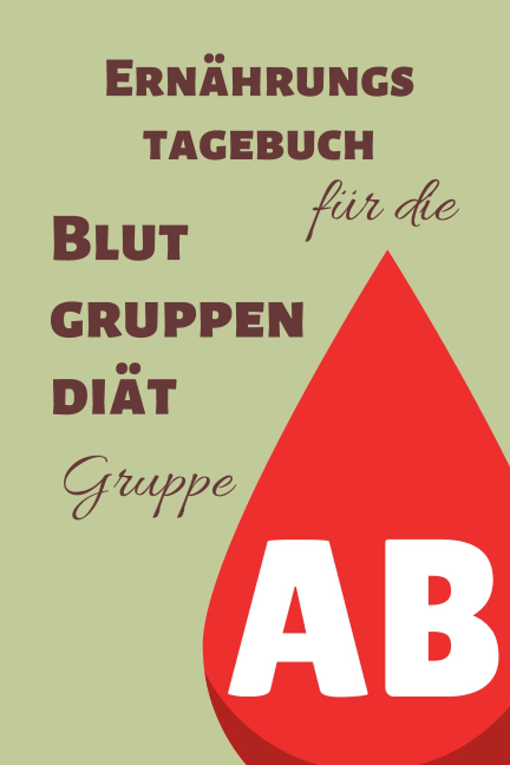Ernährungstagebuch für die Blutgruppendiät - Gruppe AB: Tagebuch zum Ausfüllen (Ernährungstagebücher für die Blutgruppendiät) Health, Nutrition & Fitness