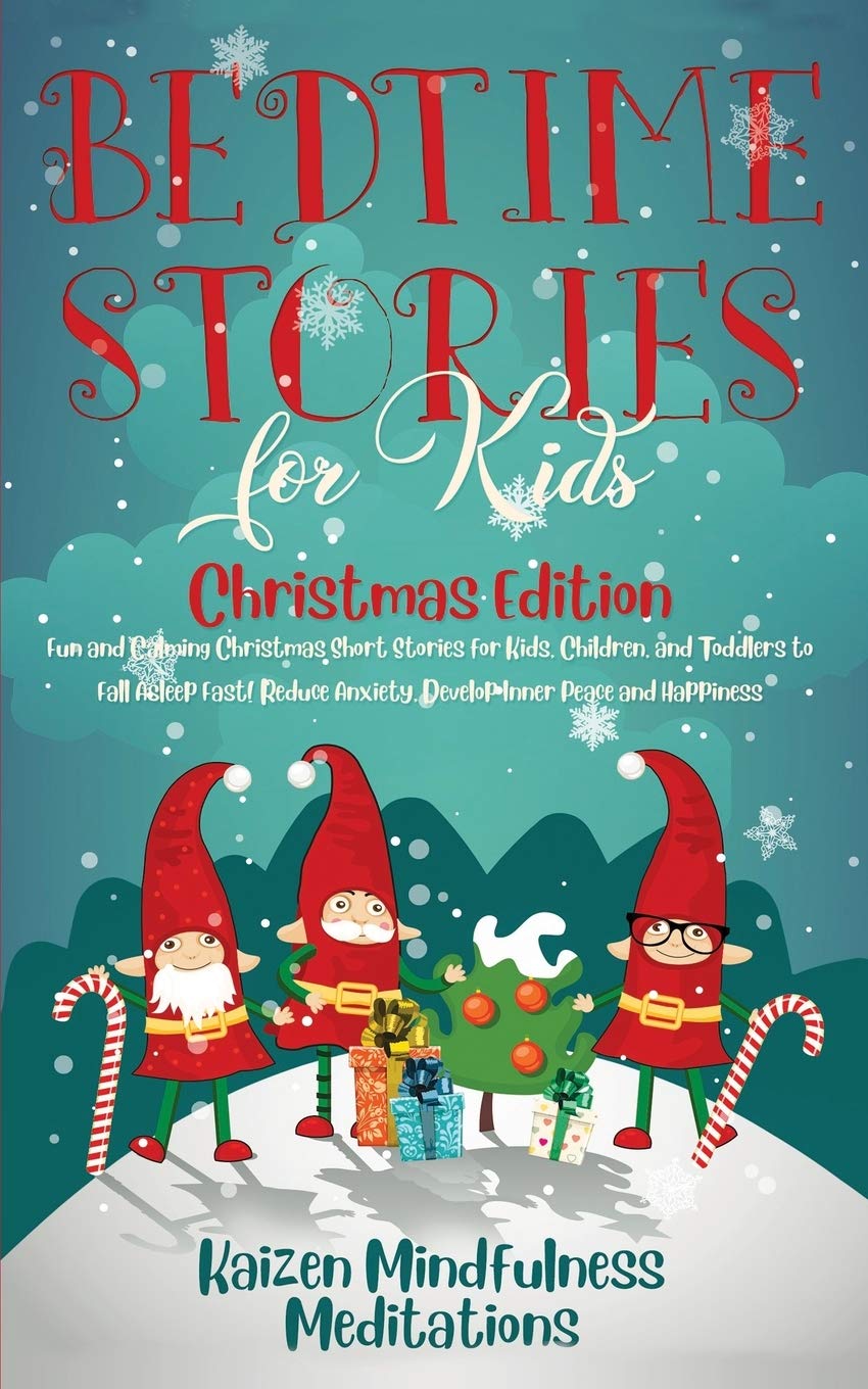 Bedtime Stories for Kids: Christmas Edition – Fun and Calming Christmas Short Stories for Kids, Children and Toddlers to Fall Asleep Fast! Reduce Anxiety, Develop Inner Peace and Happiness Parents & Children