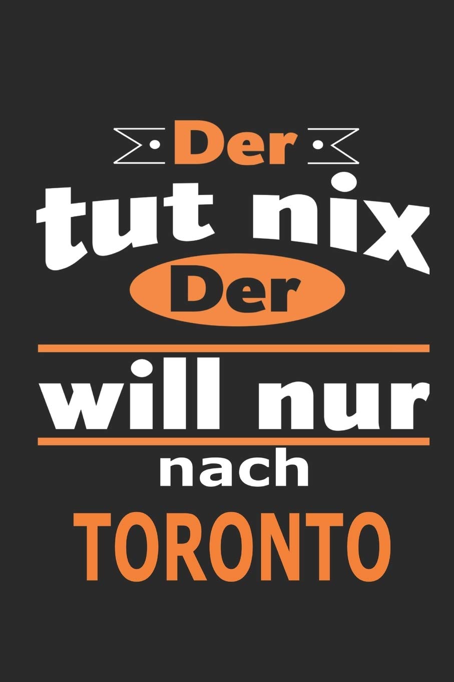 Der tut nix Der will nur nach Toronto: Notizbuch mit 110 Seiten, ebenfalls Nutzung als Dekoration in Form eines Schild bzw. Poster möglich Architecture