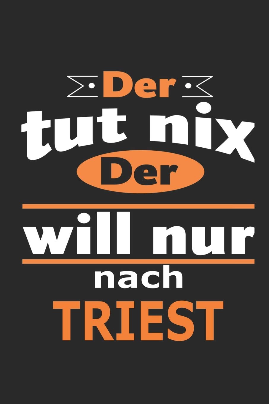 Der tut nix Der will nur nach Triest: Notizbuch mit 110 Seiten, ebenfalls Nutzung als Dekoration in Form eines Schild bzw. Poster möglich Architecture