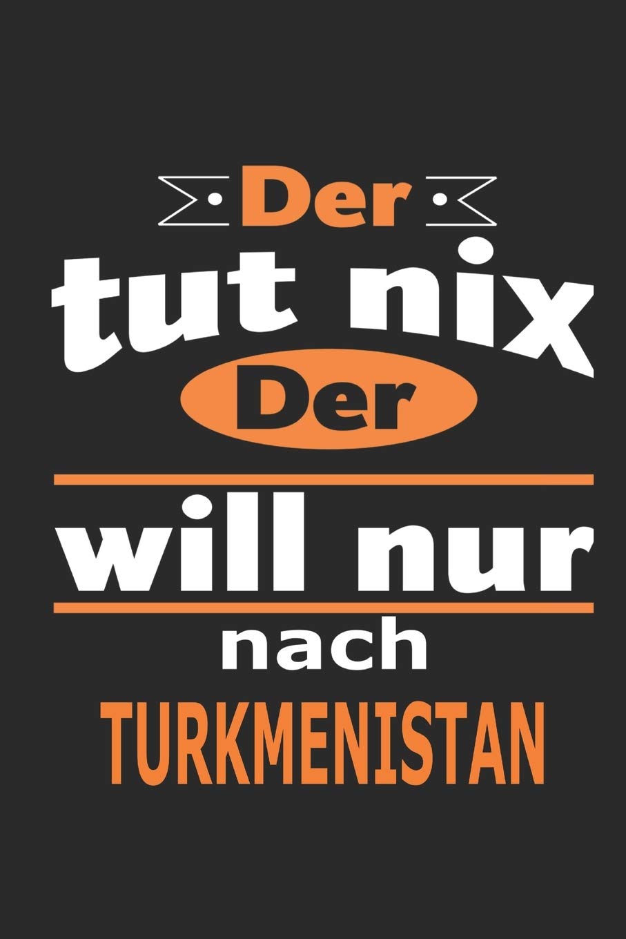 Der tut nix Der will nur nach Turkmenistan: Notizbuch mit 110 Seiten, ebenfalls Nutzung als Dekoration in Form eines Schild bzw. Poster möglich Architecture