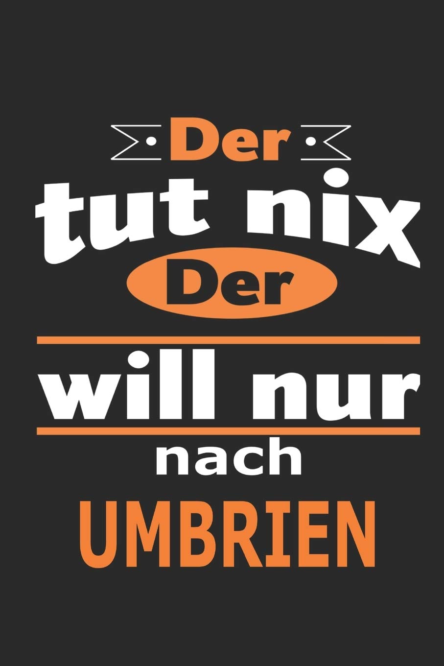 Der tut nix Der will nur nach Umbrien: Notizbuch mit 110 Seiten, ebenfalls Nutzung als Dekoration in Form eines Schild bzw. Poster möglich Architecture