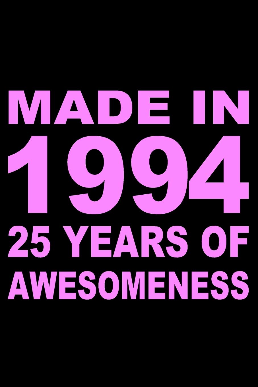 Made In 1994: Blank Lined Journal, Beautiful Pink Happy 25th Birthday Notebook, Diary, Logbook, Perfect Gift For 25 Year Old Boys And Girls Parents & Children