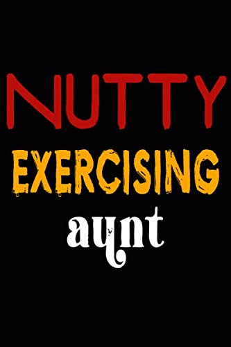 Nutty Exercising Aunt: College Ruled Journal or Notebook (6x9 inches) with 120 pages Books
