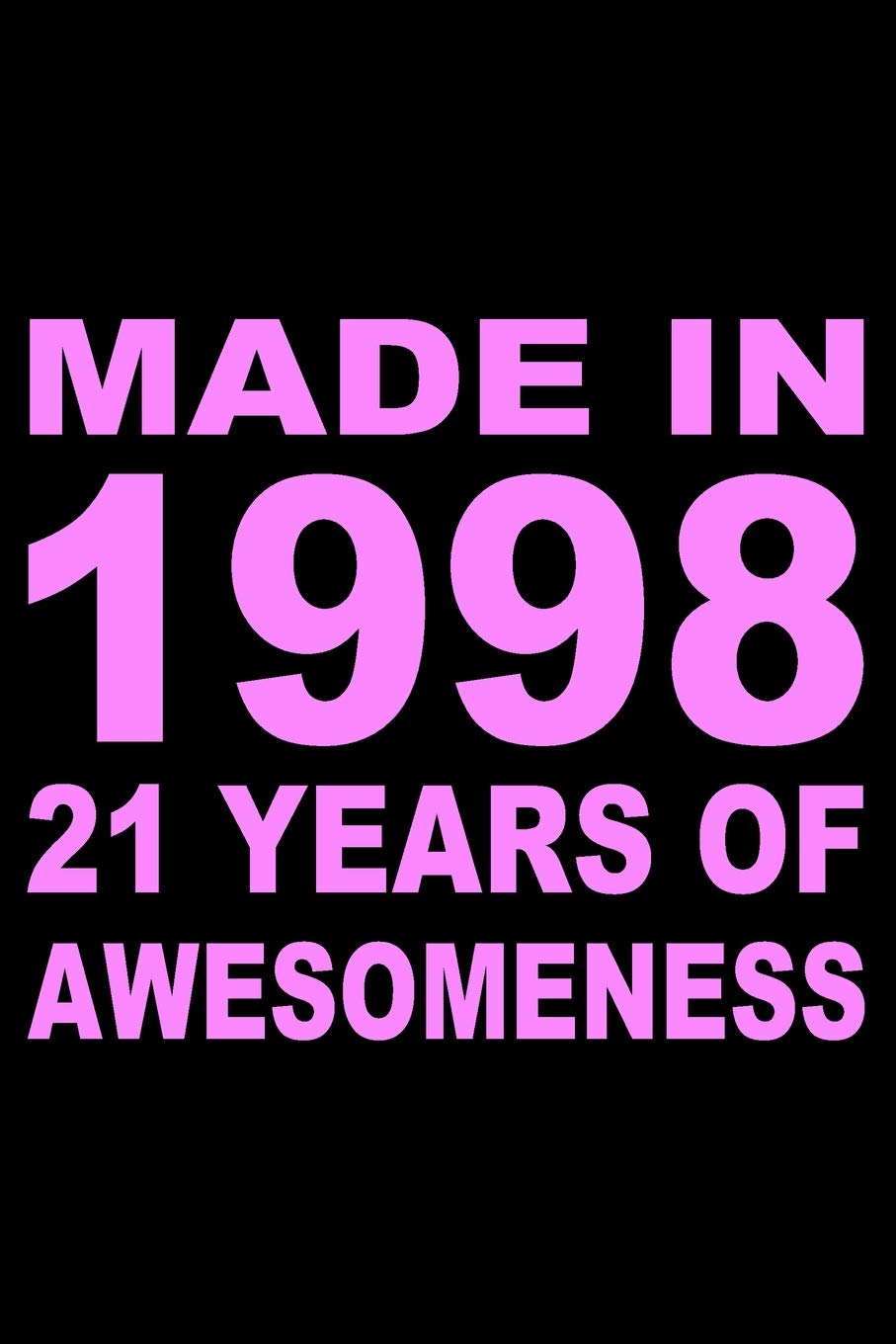 Made In 1998: Blank Lined Journal, Beautiful Pink Happy 21st Birthday Notebook, Diary, Logbook, Perfect Gift For 21 Year Old Boys And Girls Parents & Children