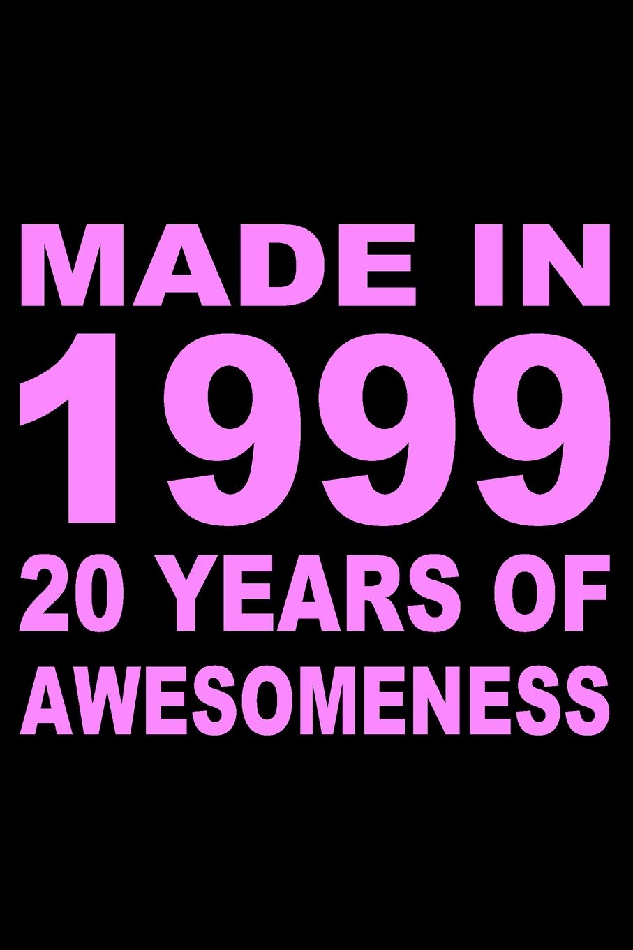 Made In 1999: Blank Lined Journal, Beautiful Pink Happy 20th Birthday Notebook, Diary, Logbook, Perfect Gift For 20 Year Old Boys And Girls Parents & Children