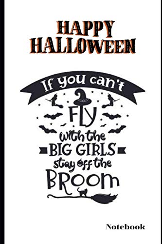Happy halloween If You Can't Fly with the Big Girls, Stay off the Broom. Notebook: Halloween Notebook Novelty Gift 6"x9", 100 blank pages, no bleed A ... Classwork,Brainstorm Ideas, Draw, Doodle book