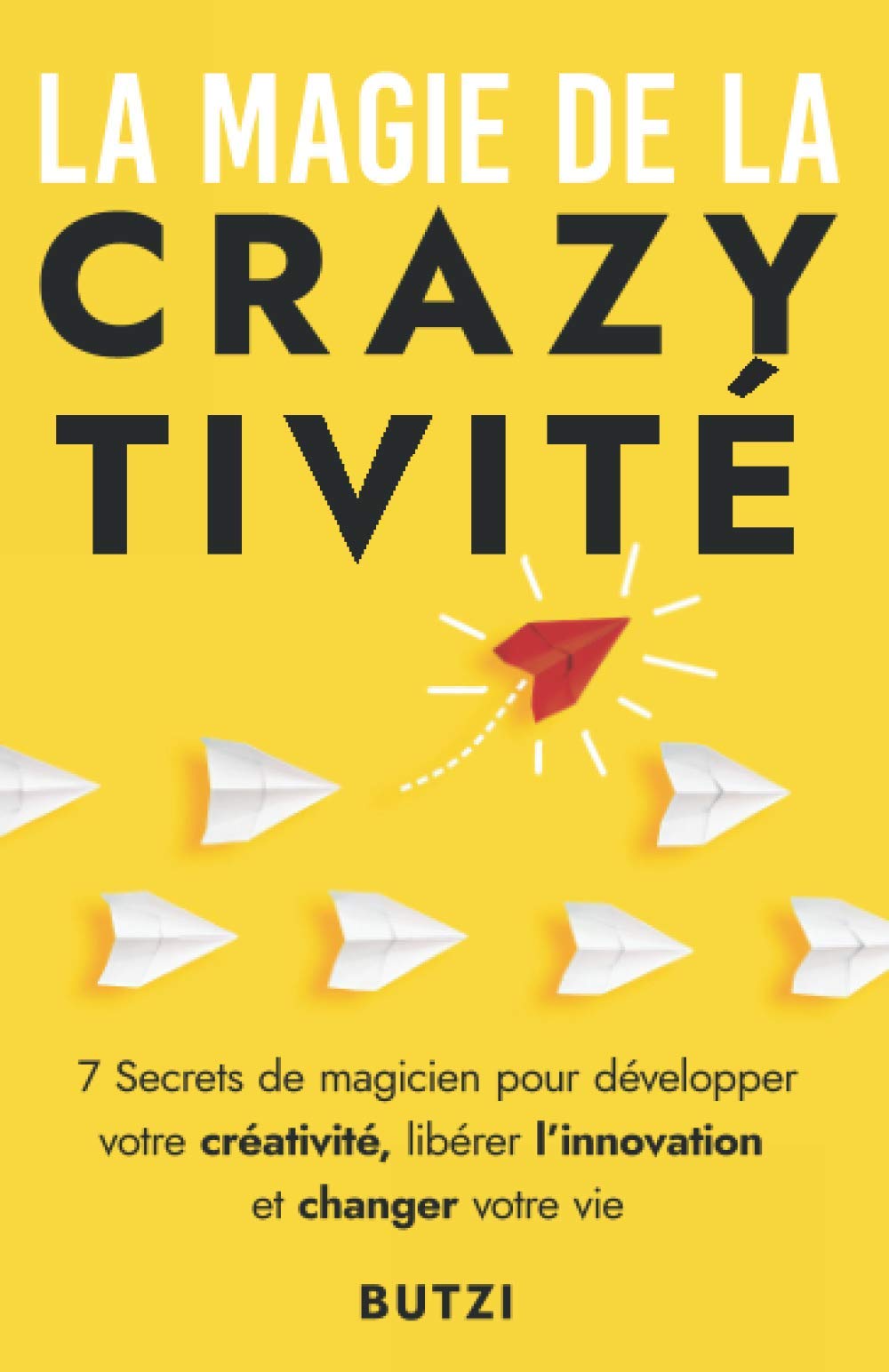 La magie de la crazytivité: 7 secrets de magicien pour développer votre créativité, libérer l'innovation et changer votre vie Lifestyle