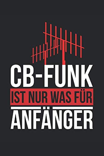 Notizbuch CB-Funk ist nur was für Anfänger: 120 Seiten I Weißes Papier I Kariert I Hobbyfunker I Funkamateur I Geschenk Books