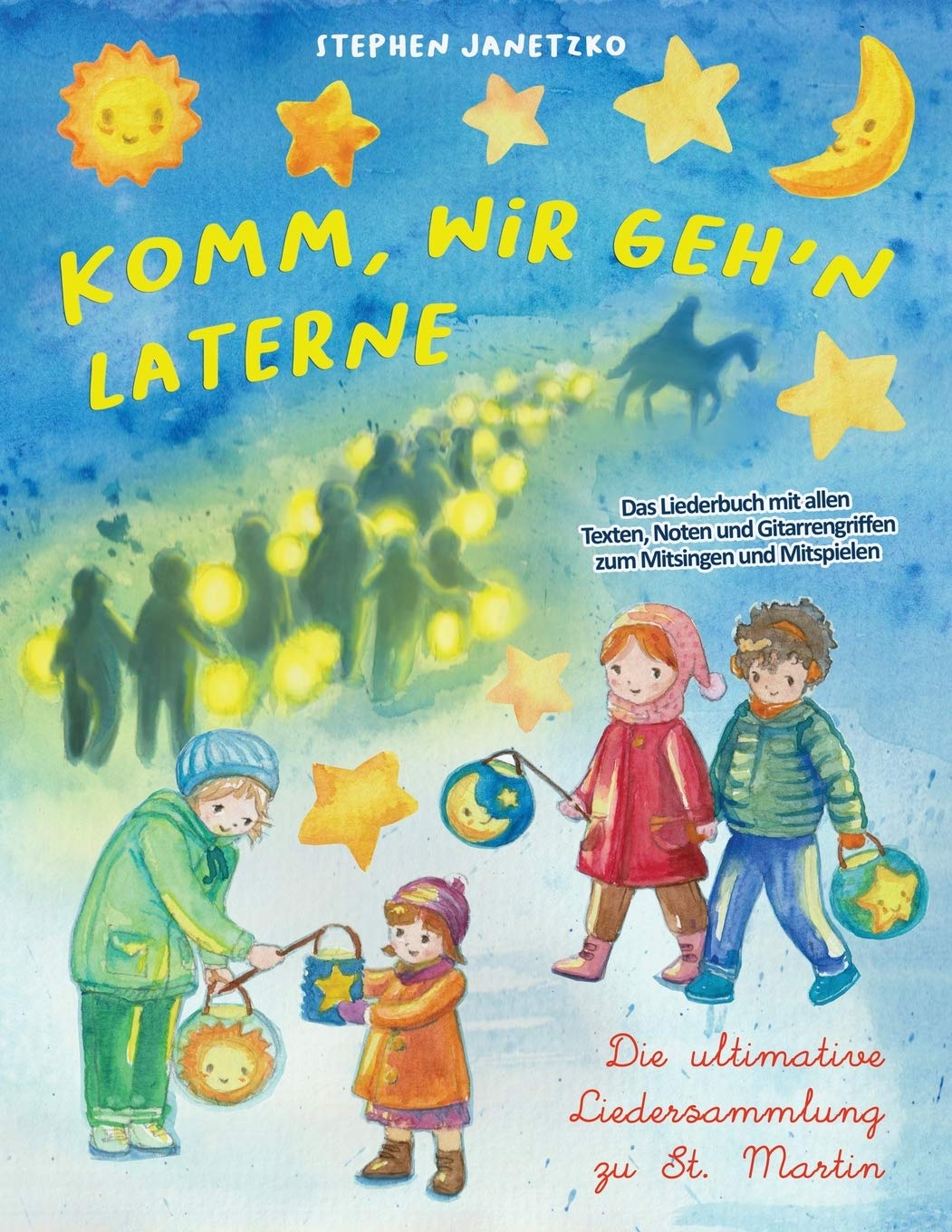Komm, wir geh'n Laterne - Die ultimative Liedersammlung zu St. Martin: Das Liederbuch mit allen Texten, Noten und Gitarrengriffen zum Mitsingen und Mitspielen Sheet Music