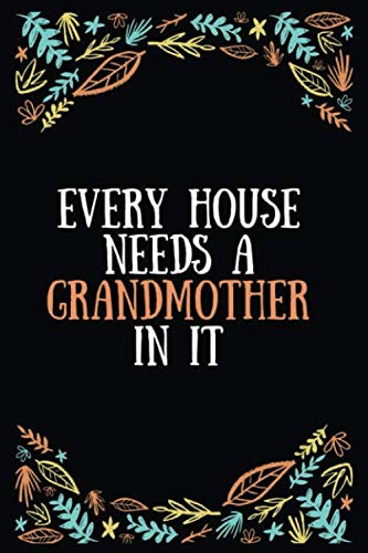 Every house needs a grandmother in it: Lined Writing Notebook, Great Grandma Gifts, Journal for Expecting Grandmothers - 100 Pages Size 6 x 9 Essays & Short Stories
