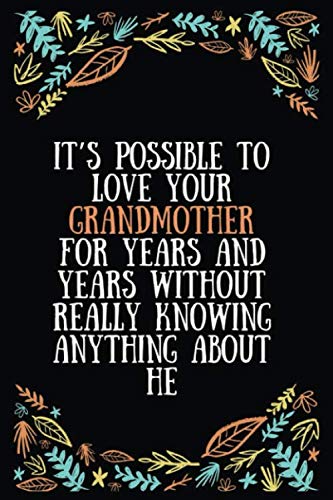 It’s possible to love your grandmother for years and years without really knowing anything about he: Lined Writing Notebook, Great Grandma Gifts, ... Expecting Grandmothers - 100 Pages Size 6 x 9 Essays & Short Stories