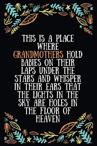 This is a place where grandmothers hold babies on their laps under the stars and whisper in their ears that the lights in the sky are holes in the ... Expecting Grandmothers - 100 Pages Size 6 x 9 Essays & Short Stories