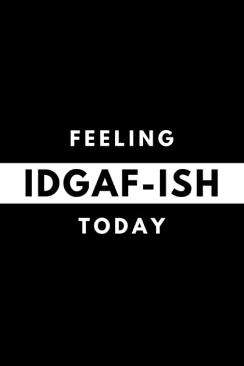 Feeling IDGAF-ISH Today: Funny Mood Journal Gift For Him / Her Softback Writing Book Notebook (6" x 9") 120 Lined Pages Self-help