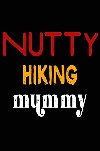 Nutty Hiking Mummy: College Ruled Journal or Notebook (6x9 inches) with 120 pages Books