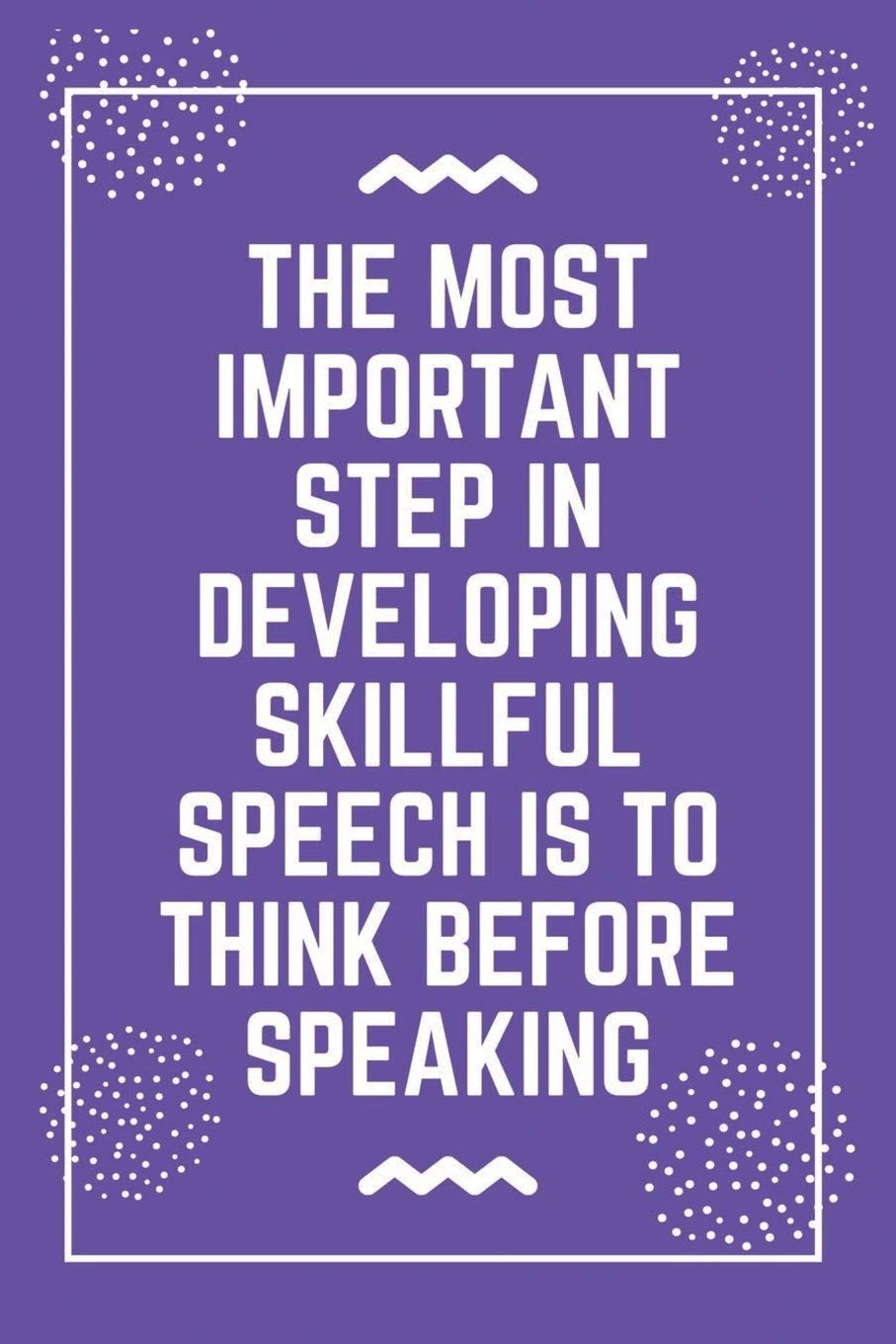 The most important step in developing skillful speech is to think before speaking: Best Teacher Notebook | Best Gift For Teacher | Lined Journal 6" x 9" Essays & Short Stories
