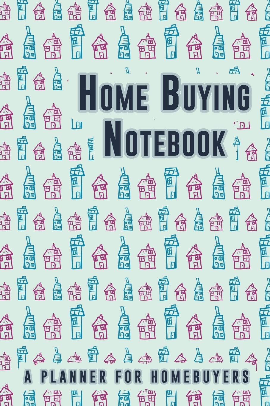 Home Buying Notebook: House Hunting Checklist Journal | Guide for New Home Purchase | Real Estate Planner and Organizer Kit for Agents, Investors and New Home Buyers Home & Household