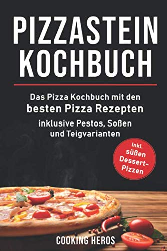 Pizzastein Kochbuch: Das Pizza Kochbuch mit den 75 besten Pizza Rezep-ten inklusive Pestos, Soßen und Teigvarianten (Pizzastein Rezepte, Band 1) Leisure, Home & Garden