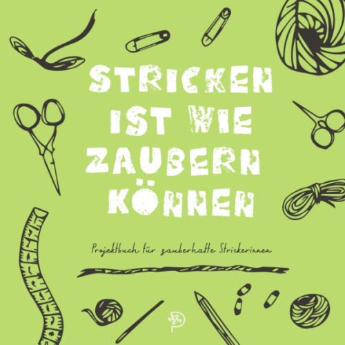Stricken ist wie zaubern können: Stricktagebuch für zauberhafte Strickerinnen, 144 quadratische Seiten, Projektbuch, Geschenk für strickende Mamas, Schwestern, Freundinnen und Omas book