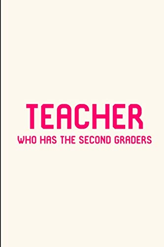 Teacher Who Has The Second Graders Cute Elementary School College Ruled Notebook for 2nd Grade Teachers: School Blank Lined Journal book