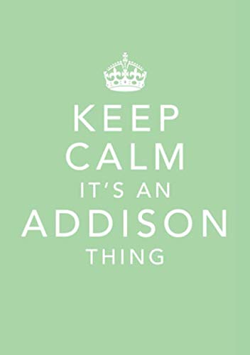 Keep Calm It's An Addison Thing: Personal First Name Journal Notebook, Medium Ruled, 7mm Line Spacing, Numbered Pages, Contents and Index Pages, Bullet Point Planner (Keep Calm Notebooks, Band 25) Essays & Short Stories