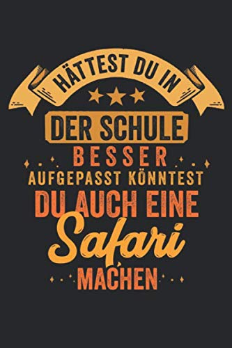 HÄTTEST DU IN DER SCHULE BESSER AUFGEPASST KÖNNTEST DU AUCH EINE SAFARI MACHEN.: Notizbuch/Tagebuch/Organizer/120 Linierte Seiten/ 6x9 Zoll Books