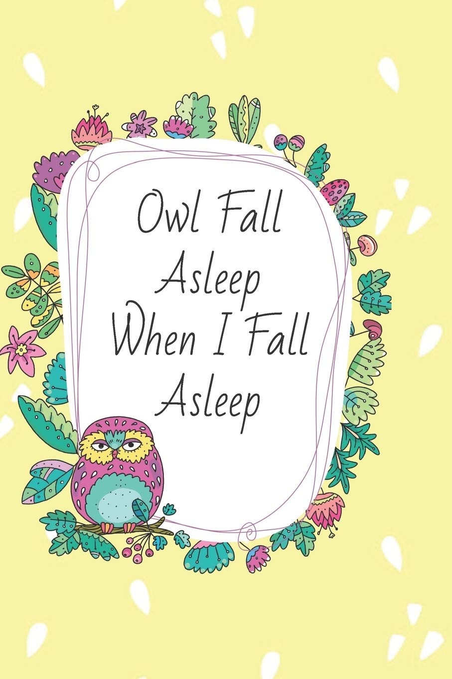 Owl Fall Asleep When I Fall Asleep: 6x9 journal for nocturnal thinkers and insomniacs - who can't sleep and need a place to store their thoughts Health, Nutrition & Fitness