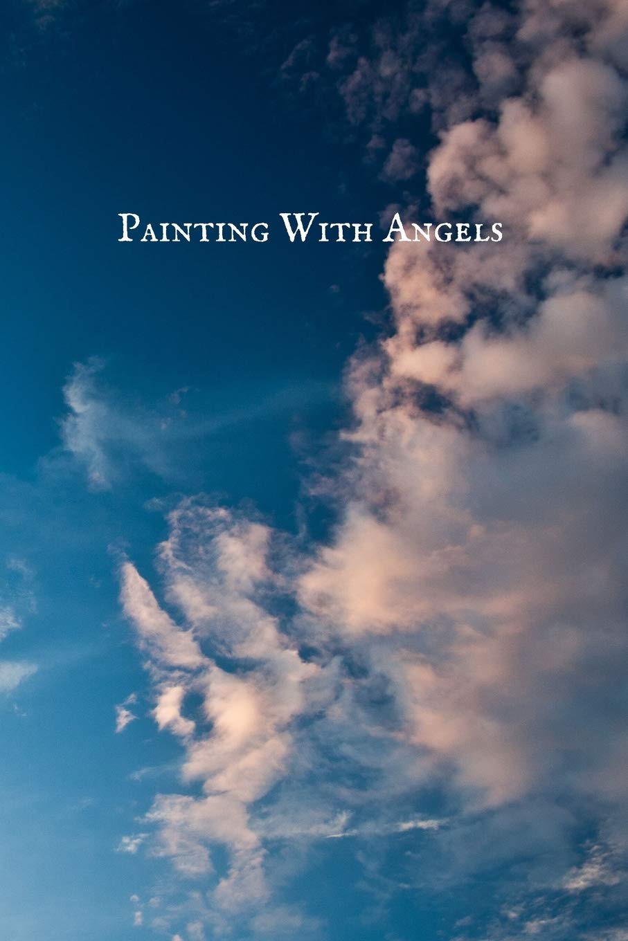 Painting with Angels: Notebook for Drawing, Writing, Painting, Sketching or Doodling, 108 Pages, 6”x9” , Good to carry Self-help
