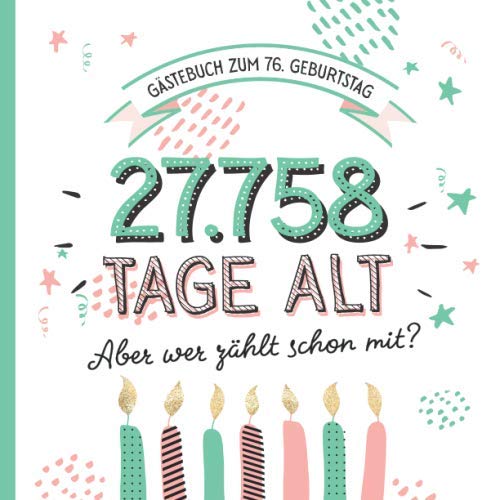 Gästebuch zum 76. Geburtstag: Deko zur Feier vom 76.Geburtstag für Mann oder Frau - 76 Jahre in Tagen - Geschenkidee & Dekoration - Buch für Glückwünsche und Fotos der Gäste book