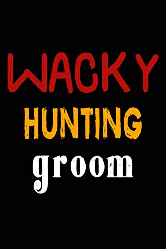 Wacky Hunting Groom: College Ruled Journal or Notebook (6x9 inches) with 120 pages Books