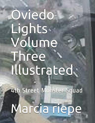 Oviedo Lights Volume Three Illustrated: 4th Street Monster Squad (The 4th Street Monster Squad Illustrated, Band 3) Action & Adventure
