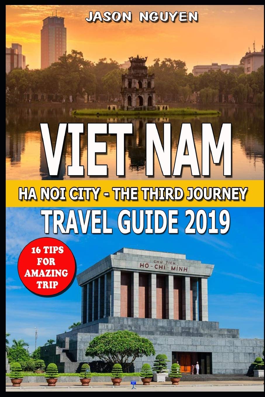Vietnam Travel Guide 2019: Hanoi City - The Third Journey : 16 Tips For Amazing Trip. Travel